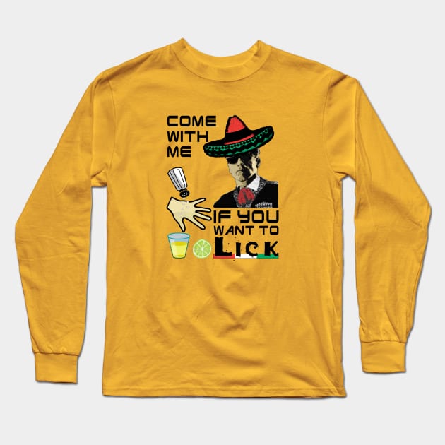 5 de Mayo Come with Me if You Want to Lick Long Sleeve T-Shirt by Electrovista